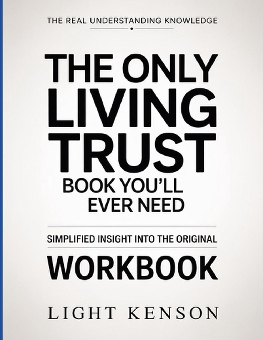 The Real Understanding Knowledge The Only Living Trust Book You’ll Ever Need: Et