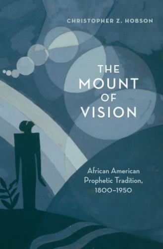 The Mount of Vision : African American Prophetic Tradition, 1800-1950 por…
