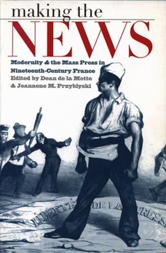 Making the News: Modernity and the Mass Press in Nineteenth-Century France: Nouveau
