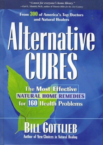 Alternative Cures: The Most Effective Natural Home Remedies for 160 Health Probl