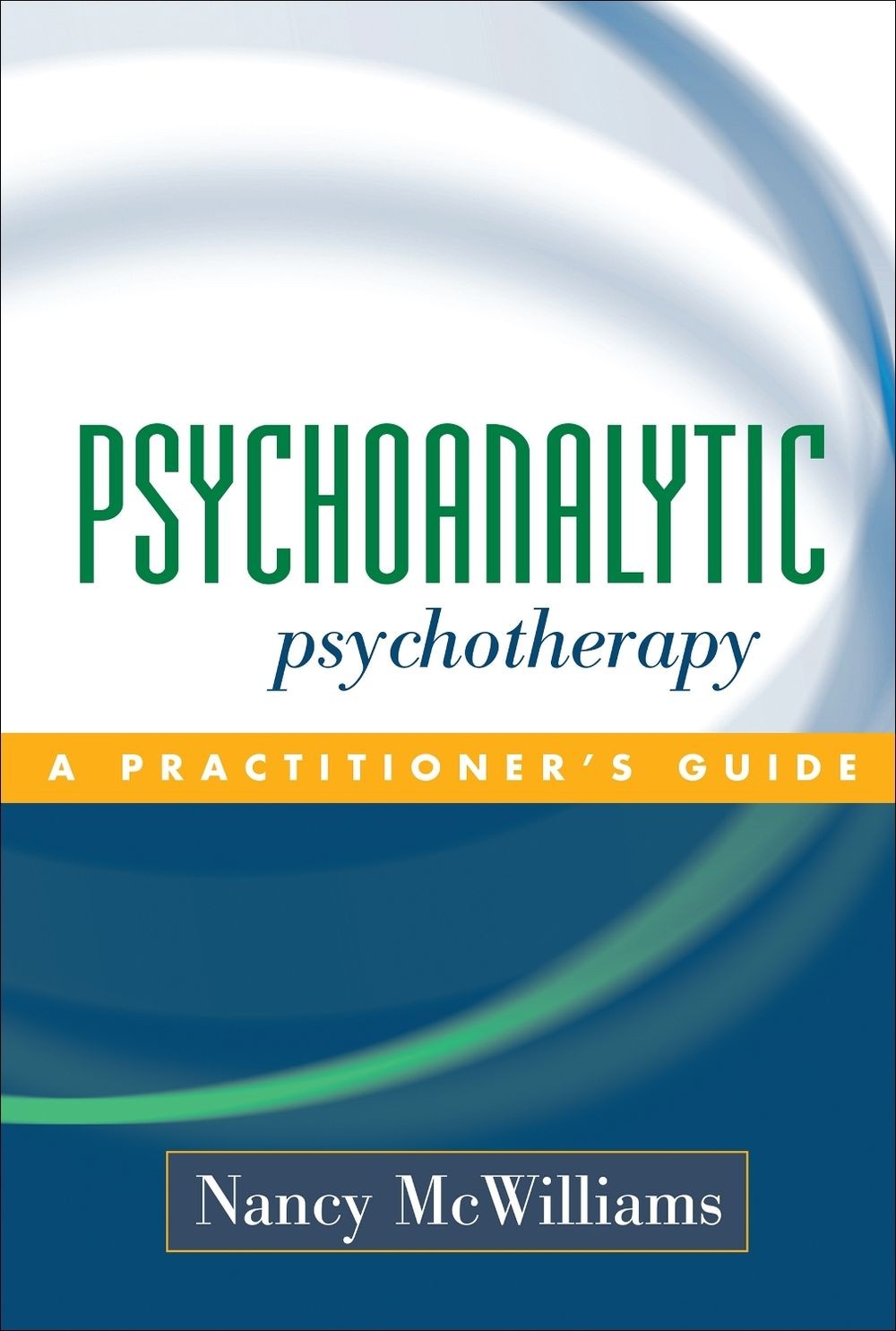 Psychoanalytic Psychotherapy: A Practitioner’s Guide 1st Edition by Nancy McWill