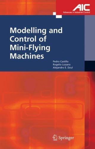 Modelling and Control of Mini-Flying Machines (Advances in Industrial Control),